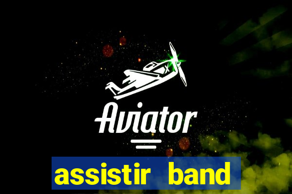 assistir band online ao vivo gratis